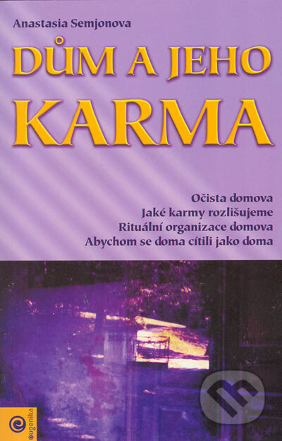 Kniha: Dům a jeho karma (Anastasia Semjon). Eugenika, 2005 Kniha: Dům a jeho karma (Anastasia Semjon). Eugenika, 2005