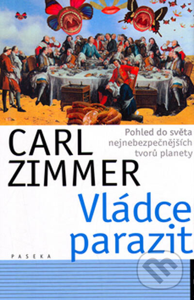 Kniha: Vládce parazit (Carl Zimmer). Paseka, 2005 Kniha: Vládce parazit (Carl Zimmer). Paseka, 2005