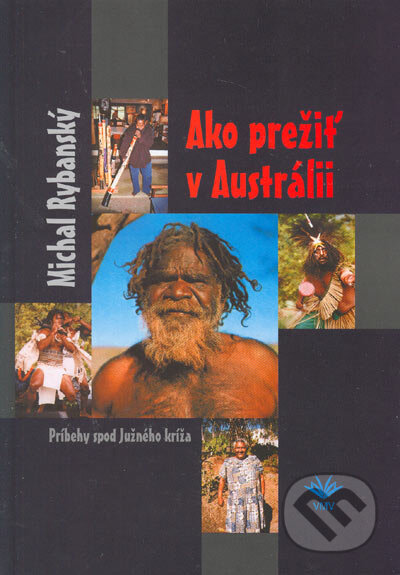 Kniha: Ako prežiť v Austrálii (Michal Rybanský). Vydavateľstvo Michala Vaška, 2005 Kniha: Ako prežiť v Austrálii (Michal Rybanský). Vydavateľstvo Michala Vaška, 2005