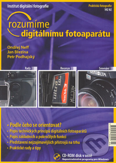 Rozumíme digitálnímu fotoaparátu (Ondřej Neff, Jan Březina a Petr Podhajský). IDIF, 2003 Rozumíme digitálnímu fotoaparátu (Ondřej Neff, Jan Březina a Petr Podhajský). IDIF, 2003