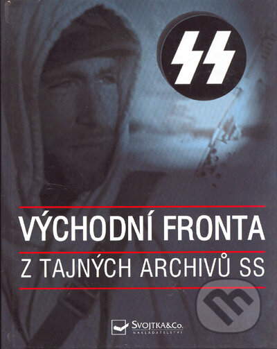 Kniha: Východní fronta z tajných archivů SS (Ian Baxter). Svojtka&Co., 2005 Kniha: Východní fronta z tajných archivů SS (Ian Baxter). Svojtka&Co., 2005