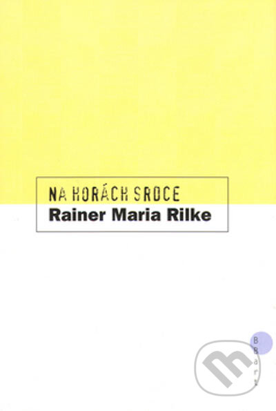 Kniha: Na horách srdce (Rainer Maria Rilke). BB/art, 2001 Kniha: Na horách srdce (Rainer Maria Rilke). BB/art, 2001