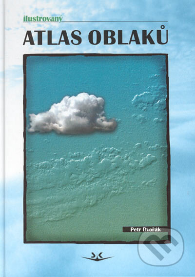 Kniha: Ilustrovaný atlas oblaků (Petr Dvořák). Svět křídel, 2001 Kniha: Ilustrovaný atlas oblaků (Petr Dvořák). Svět křídel, 2001