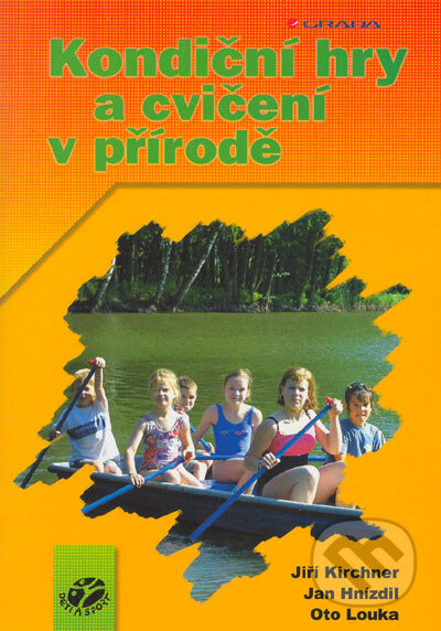 Kniha: Kondiční hry a cvičení v přírodě (Jan Hnízdil, Jiří Kirchner a Oto Louka). Grada, 2005 Kniha: Kondiční hry a cvičení v přírodě (Jan Hnízdil, Jiří Kirchner a Oto Louka). Grada, 2005