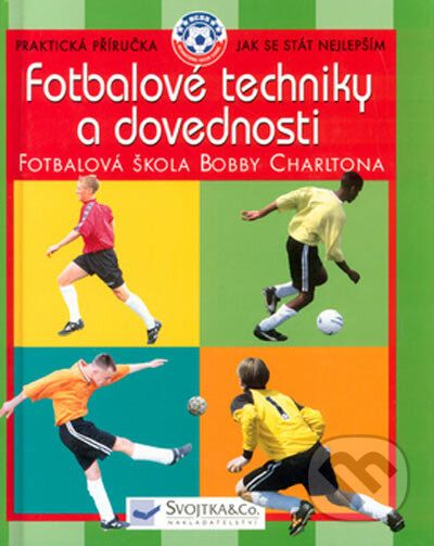 Kniha: Fotbalové techniky a dovednosti (Svojtka&Co.). Svojtka&Co., 2004 Kniha: Fotbalové techniky a dovednosti (Svojtka&Co.). Svojtka&Co., 2004