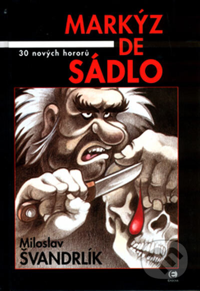 Kniha: Markýz De Sádlo (Miloslav Švandrlík). Epocha, 2005 Kniha: Markýz De Sádlo (Miloslav Švandrlík). Epocha, 2005