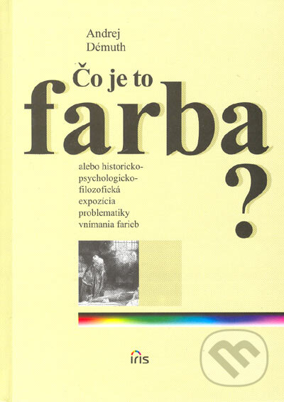 Kniha: Čo je to farba? (Andrej Démuth). IRIS, 2005 Kniha: Čo je to farba? (Andrej Démuth). IRIS, 2005