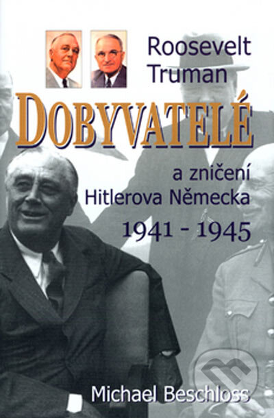 Kniha: Dobyvatelé (Michael Beschloss). BETA - Dobrovský, 2005 Kniha: Dobyvatelé (Michael Beschloss). BETA - Dobrovský, 2005