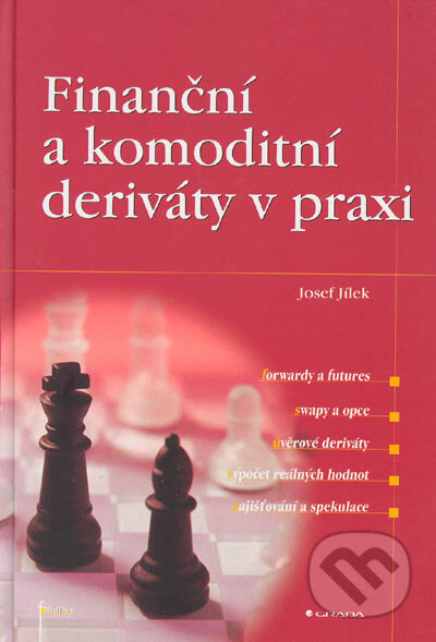 Kniha: Finanční a komoditní deriváty v praxi (Josef Jílek). Grada, 2005 Kniha: Finanční a komoditní deriváty v praxi (Josef Jílek). Grada, 2005