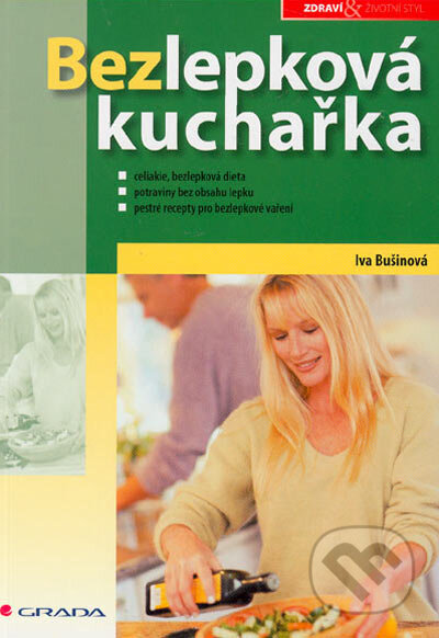 Kniha: Bezlepková kuchařka (Iva Bušinová). Grada, 2005 Kniha: Bezlepková kuchařka (Iva Bušinová). Grada, 2005