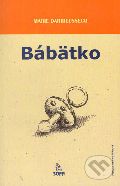 Kniha: Bábätko (Marie Darrieussecq). SOFA, 2005 Kniha: Bábätko (Marie Darrieussecq). SOFA, 2005