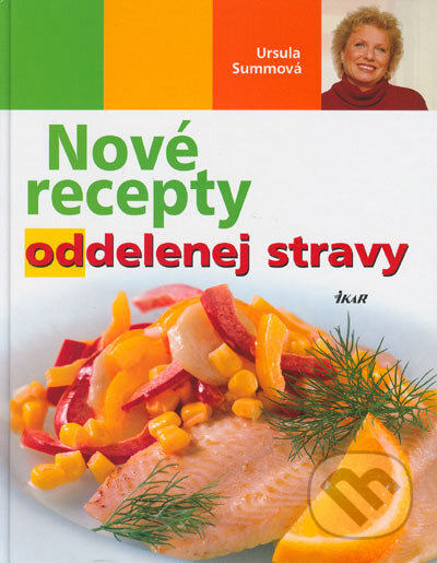 Kniha: Nové recepty oddelenej stravy (Ursula Summová). Ikar, 2005 Kniha: Nové recepty oddelenej stravy (Ursula Summová). Ikar, 2005
