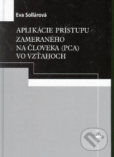 Kniha: Aplikácie prístupu zameraného na človeka (PCA) vo vzťahoch (Eva Sollárová). Ikar, 2005 Kniha: Aplikácie prístupu zameraného na človeka (PCA) vo vzťahoch (Eva Sollárová). Ikar, 2005
