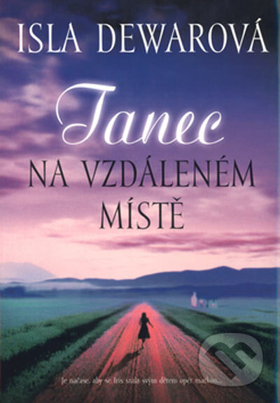 Kniha: Tanec na vzdáleném místě (Isla Dewarová). BB/art, 2005 Kniha: Tanec na vzdáleném místě (Isla Dewarová). BB/art, 2005