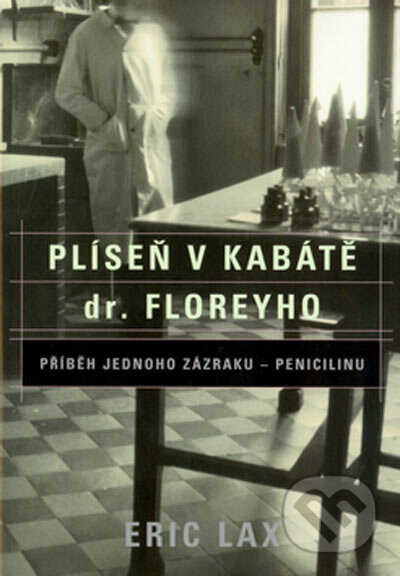 Kniha: Plíseň v kabátě dr. Floreyho (Eric Lax). BB/art, 2005 Kniha: Plíseň v kabátě dr. Floreyho (Eric Lax). BB/art, 2005
