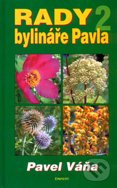 Kniha: Rady bylináře Pavla 2 (Pavel Váňa). Eminent, 2005 Kniha: Rady bylináře Pavla 2 (Pavel Váňa). Eminent, 2005