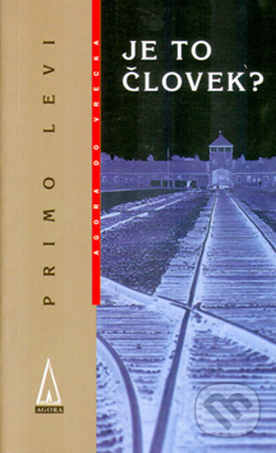 Kniha: Je to človek? (Primo Levi). Agora, 2001 Kniha: Je to človek? (Primo Levi). Agora, 2001
