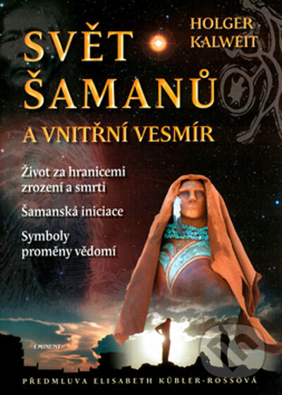 Kniha: Svět šamanů a vnitřní vesmír (Holger Kalweit). Eminent, 2005 Kniha: Svět šamanů a vnitřní vesmír (Holger Kalweit). Eminent, 2005