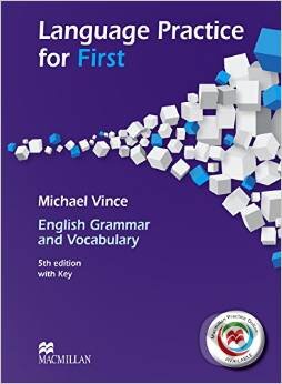 Kniha: Language Practice for First: English Grammar and Vocabulary (Michael Vince). MacMillan, 2014 Kniha: Language Practice for First: English Grammar and Vocabulary (Michael Vince). MacMillan, 2014