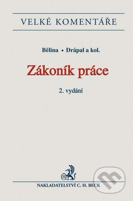 Kniha: Zákoník práce (Ljubomír Drápal, Miroslav Bělina a kolektív). C. H. Beck, 2015 Kniha: Zákoník práce (Ljubomír Drápal, Miroslav Bělina a kolektív). C. H. Beck, 2015