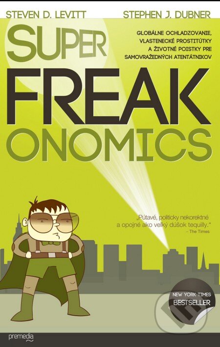 Kniha: SuperFreakonomics (Steven D. Levitt a Stephen J. Dubner). Premedia, 2015 Kniha: SuperFreakonomics (Steven D. Levitt a Stephen J. Dubner). Premedia, 2015