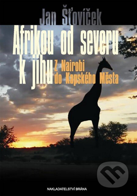 Kniha: Afrikou od severu k jihu (Jan Šťovíček). Brána, 2012 Kniha: Afrikou od severu k jihu (Jan Šťovíček). Brána, 2012