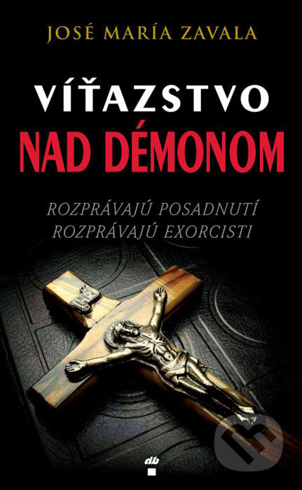 Kniha: Víťazstvo nad démonom (José María Zavala). Don Bosco, 2015 Kniha: Víťazstvo nad démonom (José María Zavala). Don Bosco, 2015