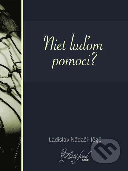 E-kniha: Niet ľuďom pomoci? (Ladislav Nádaši-Jégé). Petit Press E-kniha: Niet ľuďom pomoci? (Ladislav Nádaši-Jégé). Petit Press