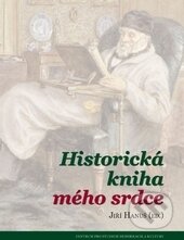 Kniha: Historická kniha mého srdce (Jiří Hanuš a kolektív). Centrum pro studium demokracie a kultury, 2015 Kniha: Historická kniha mého srdce (Jiří Hanuš a kolektív). Centrum pro studium demokracie a kultury, 2015
