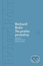 Kniha: Na prahu proměny (Richard Rohr). Vyšehrad, 2017 Kniha: Na prahu proměny (Richard Rohr). Vyšehrad, 2017