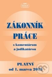 Kniha: Zákonník práce s komentárom a judikatúrou (Nová Práca). Nová Práca, 2015 Kniha: Zákonník práce s komentárom a judikatúrou (Nová Práca). Nová Práca, 2015