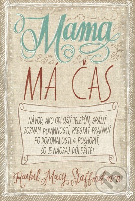 Kniha: Mama má čas (Rachel Macy Stafford). Tatran, 2015 Kniha: Mama má čas (Rachel Macy Stafford). Tatran, 2015