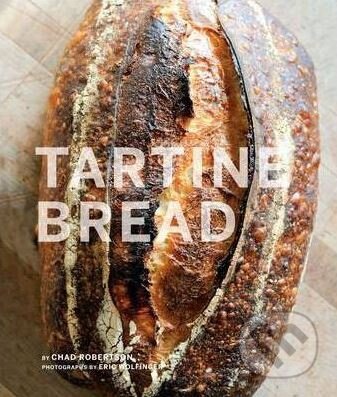 Kniha: Tartine Bread (Chad Robertson). Chronicle Books, 2010 Kniha: Tartine Bread (Chad Robertson). Chronicle Books, 2010