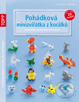 Kniha: Pohádková minizvířátka z korálků (Christiane Brüning). Bookmedia, 2015 Kniha: Pohádková minizvířátka z korálků (Christiane Brüning). Bookmedia, 2015