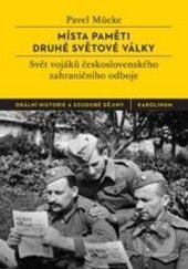Kniha: Místa paměti druhé světové války (Pavel Mücke). Karolinum, 2015 Kniha: Místa paměti druhé světové války (Pavel Mücke). Karolinum, 2015