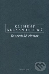 Kniha: Exegetické zlomky (Klement Alexandrijský). OIKOYMENH, 2015 Kniha: Exegetické zlomky (Klement Alexandrijský). OIKOYMENH, 2015