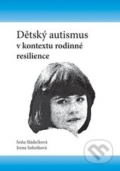 Kniha: Dětský autismus v kontextu rodinné resilience (Irena Sobotková a Soňa Sládečková). Univerzita Palackého v Olomouci, 2015 Kniha: Dětský autismus v kontextu rodinné resilience (Irena Sobotková a Soňa Sládečková). Univerzita Palackého v Olomouci, 2015