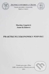 Kniha: Praktikum z ekonomiky podniku (Anna Križanová a Martina Gogolová). EDIS, 2014 Kniha: Praktikum z ekonomiky podniku (Anna Križanová a Martina Gogolová). EDIS, 2014