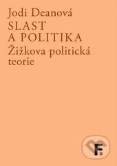 Kniha: Slast a politika (Jodi Deanová). Filosofia, 2015 Kniha: Slast a politika (Jodi Deanová). Filosofia, 2015