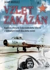 Kniha: Vzlet zakázán (Josef Mihule). Svět křídel, 2015 Kniha: Vzlet zakázán (Josef Mihule). Svět křídel, 2015