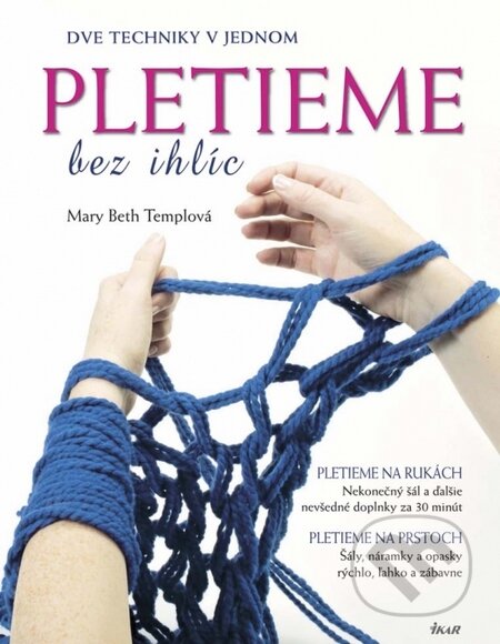 Kniha: Pletieme bez ihlíc (Mary Beth Templová). Ikar, 2015 Kniha: Pletieme bez ihlíc (Mary Beth Templová). Ikar, 2015