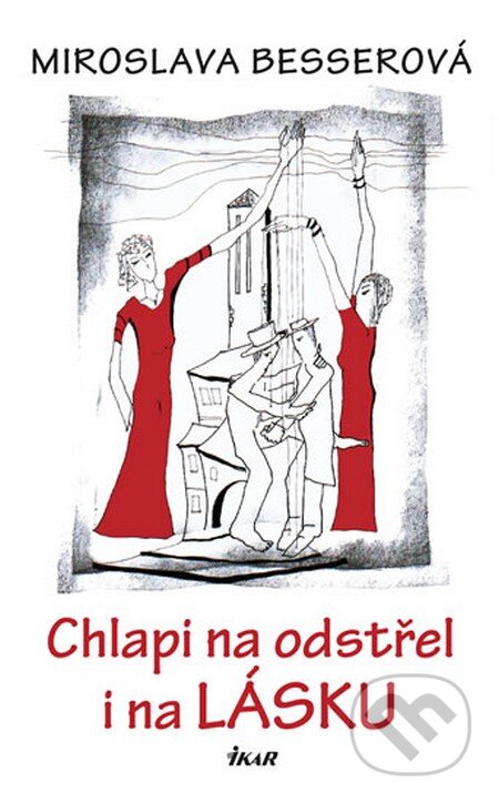 Kniha: Chlapi na odstřel i na lásku (Miroslava Besserová). Ikar CZ, 2015 Kniha: Chlapi na odstřel i na lásku (Miroslava Besserová). Ikar CZ, 2015