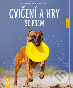 Kniha: Cvičení a hry se psem (Katharina Schleglová-Koflerová). Vašut, 2015 Kniha: Cvičení a hry se psem (Katharina Schleglová-Koflerová). Vašut, 2015