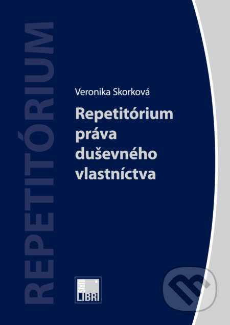 Kniha: Repetitórium práva duševného vlastníctva (Veronika Skorková). IURIS LIBRI, 2015 Kniha: Repetitórium práva duševného vlastníctva (Veronika Skorková). IURIS LIBRI, 2015