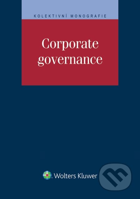E-kniha: Corporate governance (Daniel Borsík a Klára Hurychová). Wolters Kluwer, 2015 E-kniha: Corporate governance (Daniel Borsík a Klára Hurychová). Wolters Kluwer, 2015