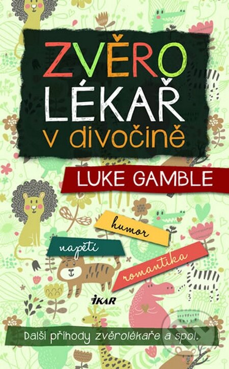 Kniha: Zvěrolékař v divočině (Luke Gamble). Ikar CZ, 2015 Kniha: Zvěrolékař v divočině (Luke Gamble). Ikar CZ, 2015
