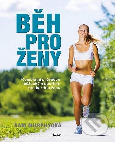 Kniha: Běh pro ženy (Sam Murphyová). Ikar CZ, 2015 Kniha: Běh pro ženy (Sam Murphyová). Ikar CZ, 2015