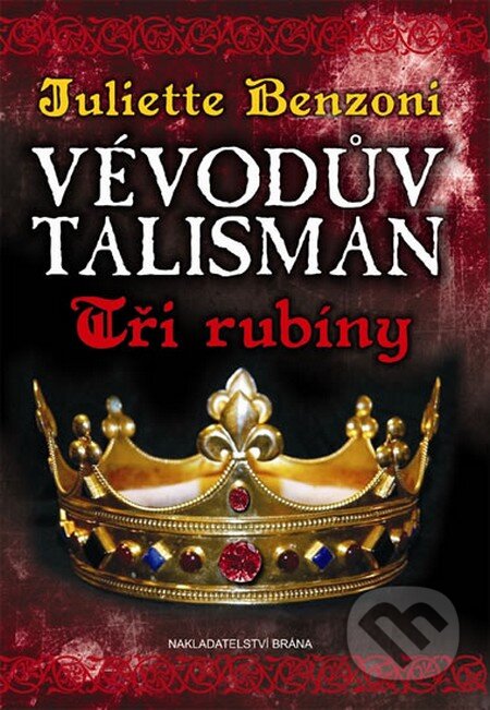 Kniha: Vévodův talisman 1: Tři rubíny (Juliette Benzoni). Brána, 2015 Kniha: Vévodův talisman 1: Tři rubíny (Juliette Benzoni). Brána, 2015