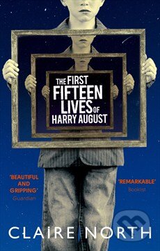 Kniha: First Fifteen Lives of Harry August (Claire North). Little, Brown, 2015 Kniha: First Fifteen Lives of Harry August (Claire North). Little, Brown, 2015