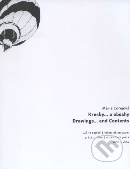 Kniha: Kresby... a obsahy / Drawings... and Contents (Mária Čorejová). Mária Čorejová, 2014 Kniha: Kresby... a obsahy / Drawings... and Contents (Mária Čorejová). Mária Čorejová, 2014